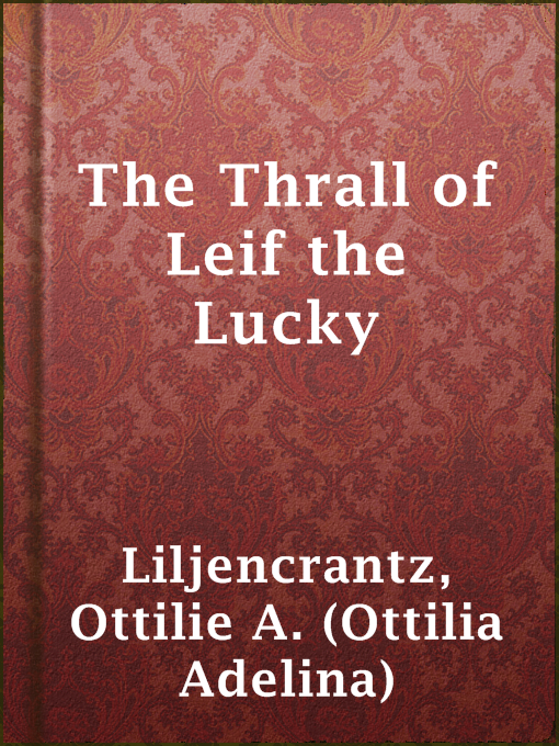 Title details for The Thrall of Leif the Lucky by Ottilie A. (Ottilia Adelina) Liljencrantz - Wait list